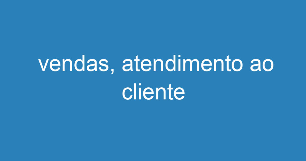 vendas, atendimento ao cliente 1