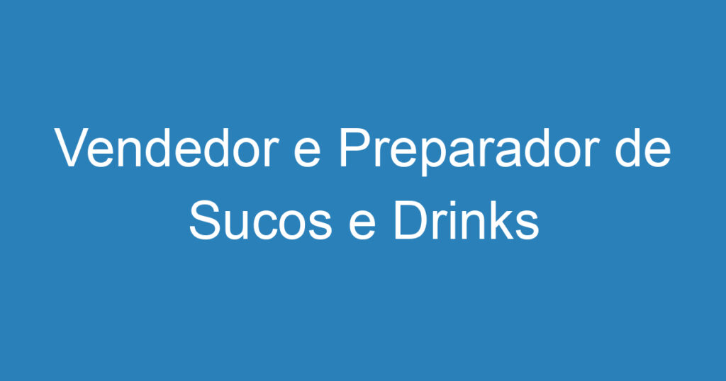 Vendedor e Preparador de Sucos e Drinks 1