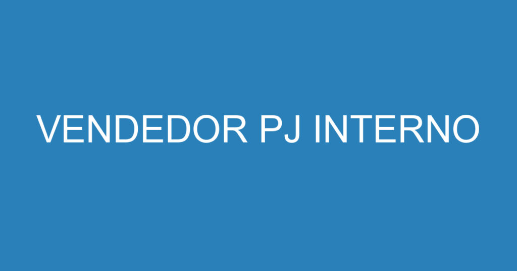 VENDEDOR PJ INTERNO 1