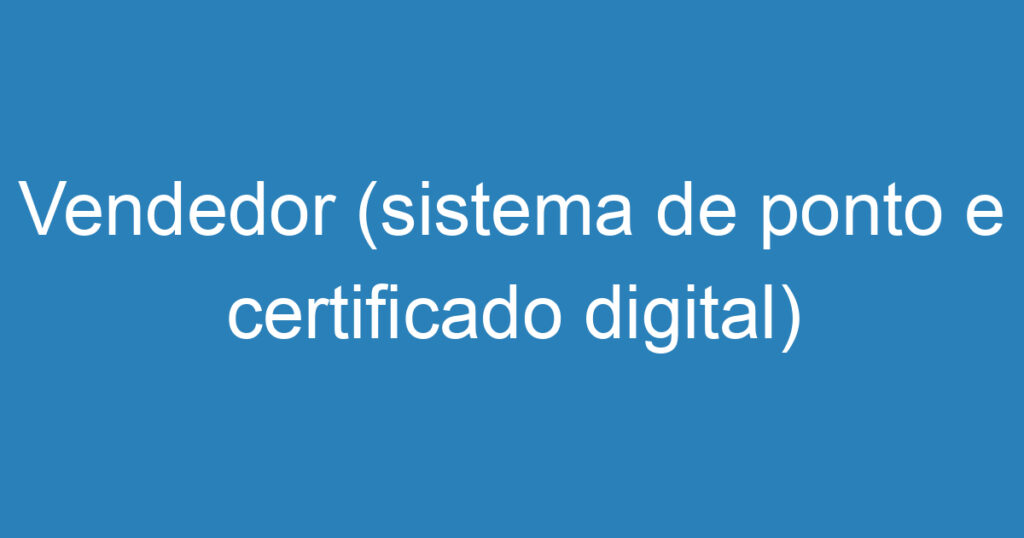Vendedor (sistema de ponto e certificado digital) 1