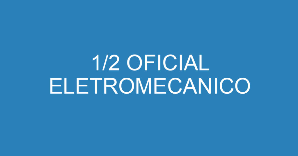 1/2 OFICIAL ELETROMECANICO 1