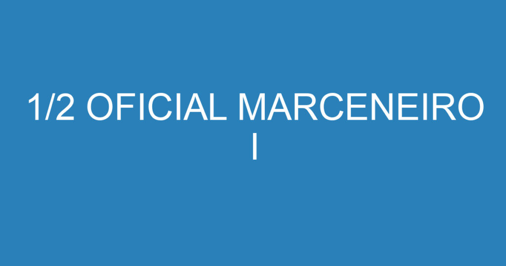 1/2 OFICIAL MARCENEIRO I 1