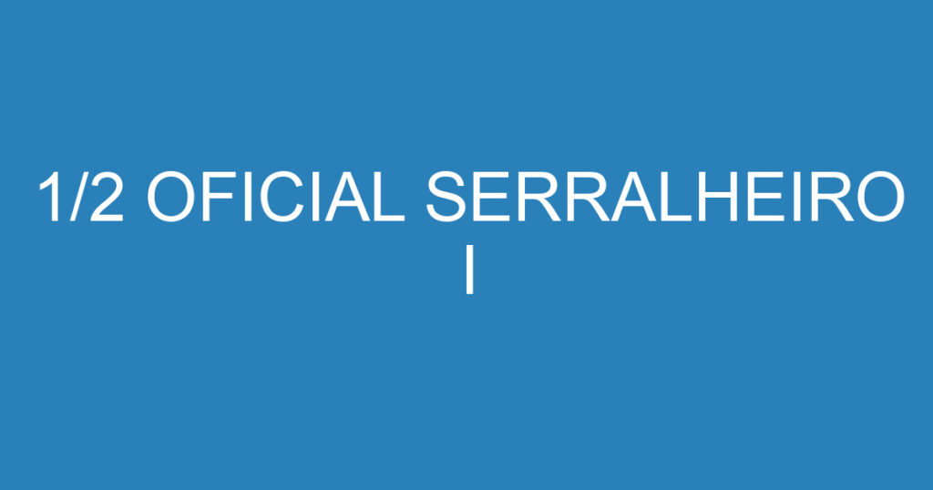 1/2 OFICIAL SERRALHEIRO I 1