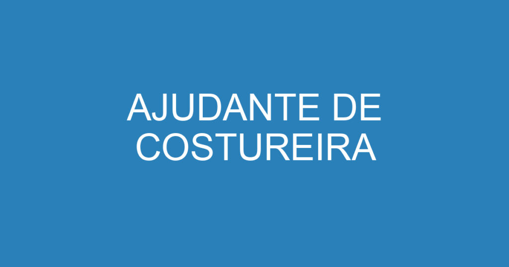 AJUDANTE DE COSTUREIRA 1