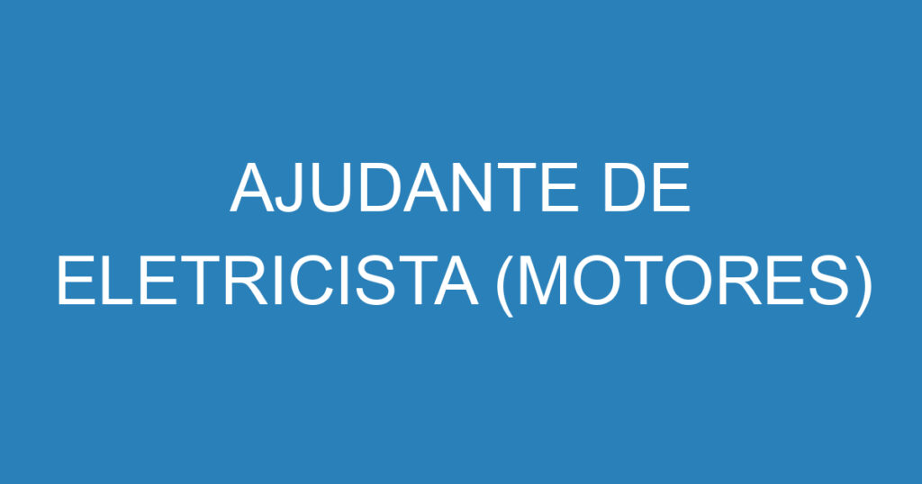 AJUDANTE DE ELETRICISTA (MOTORES) 1