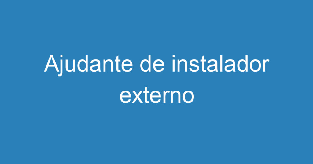 Ajudante de instalador externo 1