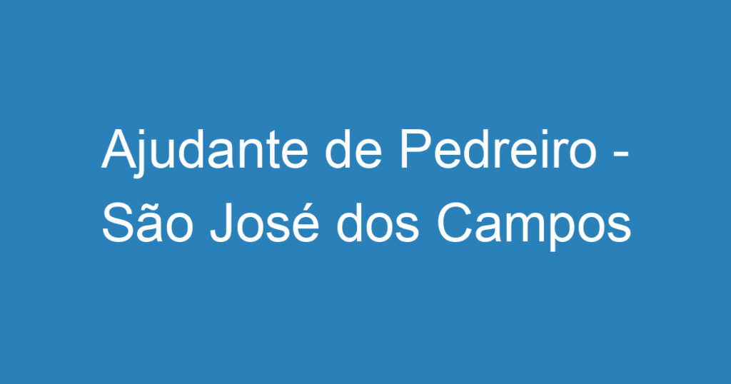 Ajudante de Pedreiro - São José dos Campos 1