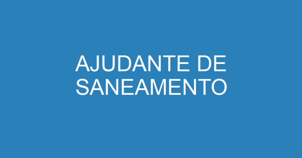 AJUDANTE DE SANEAMENTO 1