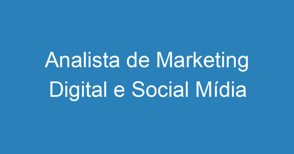 Analista de Marketing Digital e Social Mídia 1