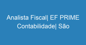 Analista Fiscal| EF PRIME Contabilidade| São José dos Campos 15