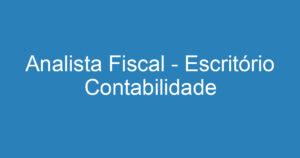 Analista Fiscal - Escritório Contabilidade 12