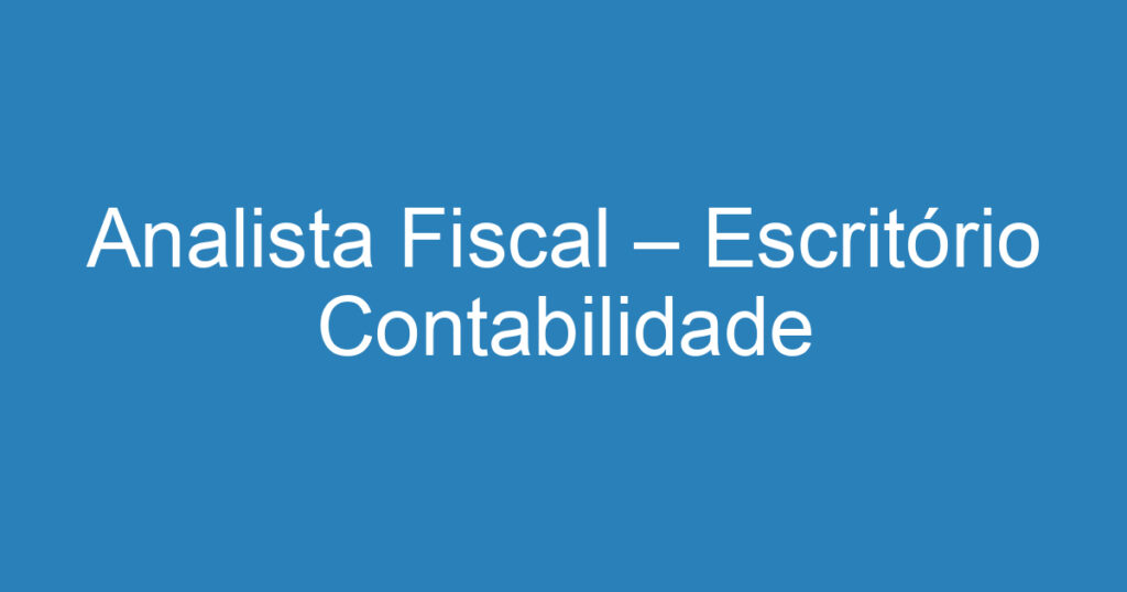 Analista Fiscal – Escritório Contabilidade 1