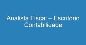 Analista Fiscal – Escritório Contabilidade 3