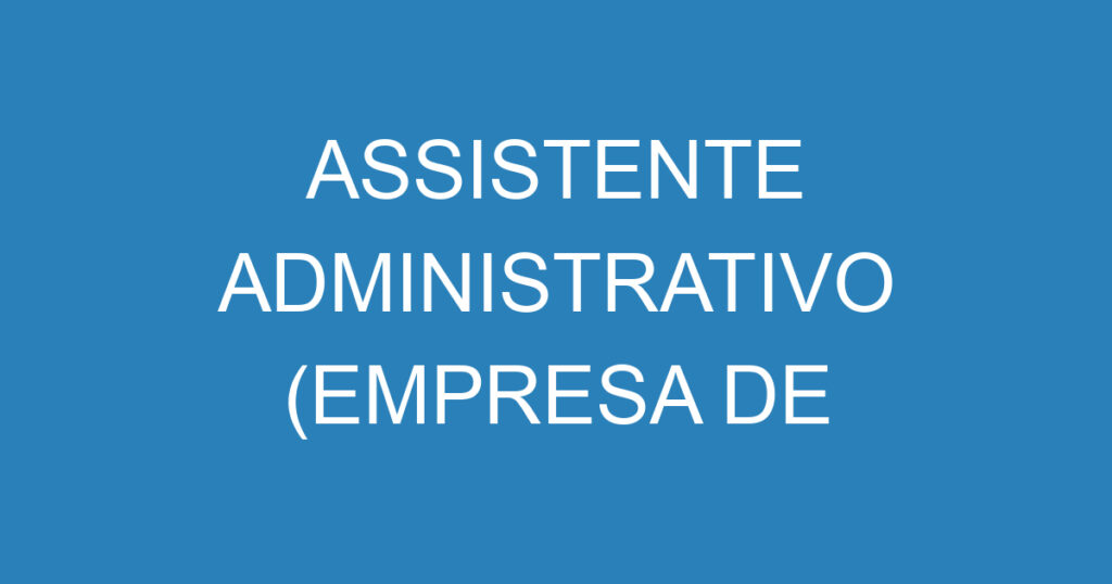 ASSISTENTE ADMINISTRATIVO (EMPRESA DE ALIMENTAÇÃO) 1