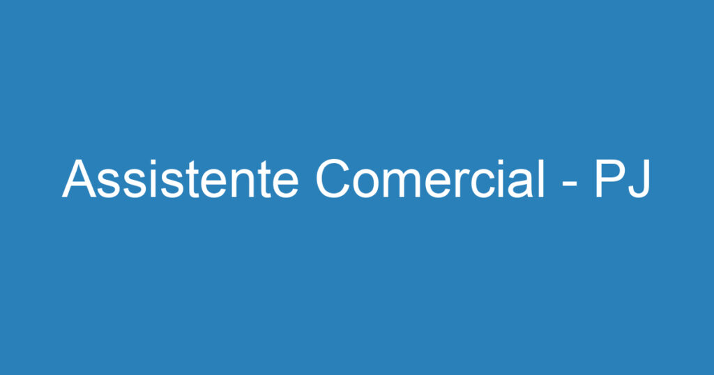 Assistente Comercial - PJ 1