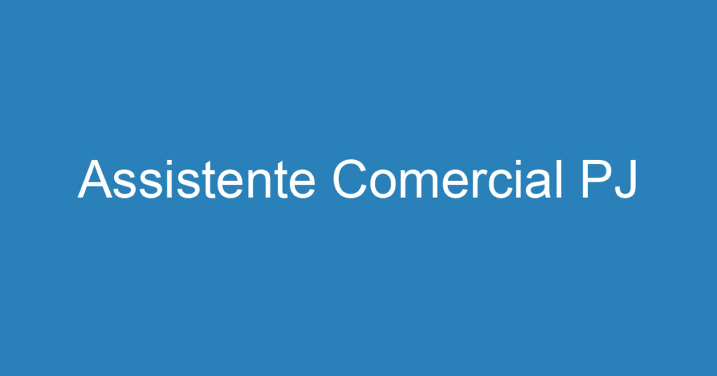 Assistente Comercial PJ 1