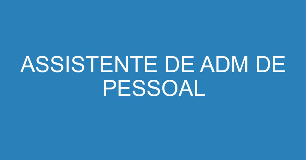 ASSISTENTE DE ADM DE PESSOAL 1