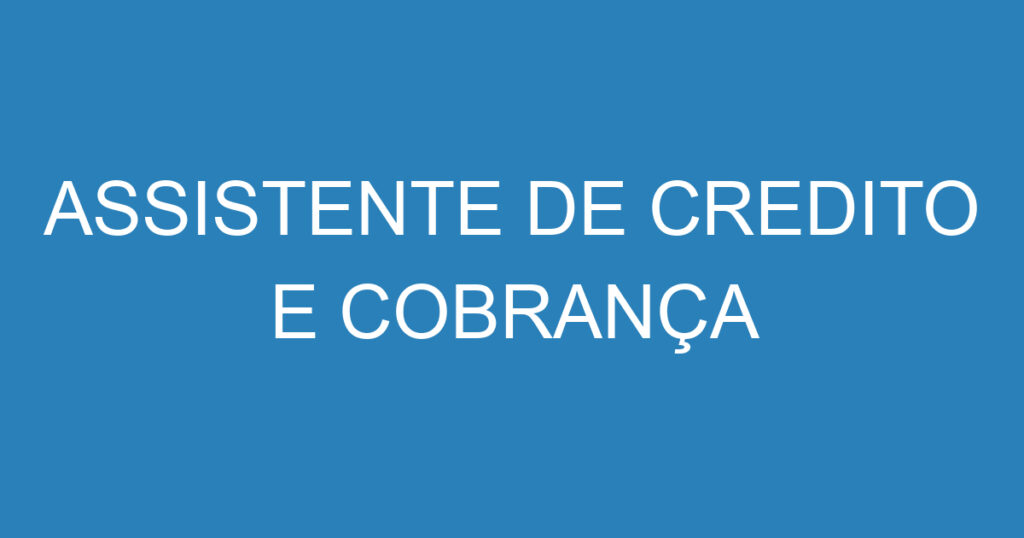 ASSISTENTE DE CREDITO E COBRANÇA 1