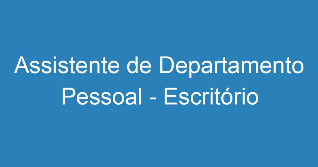 Assistente de Departamento Pessoal - Escritório Contabilidade 1