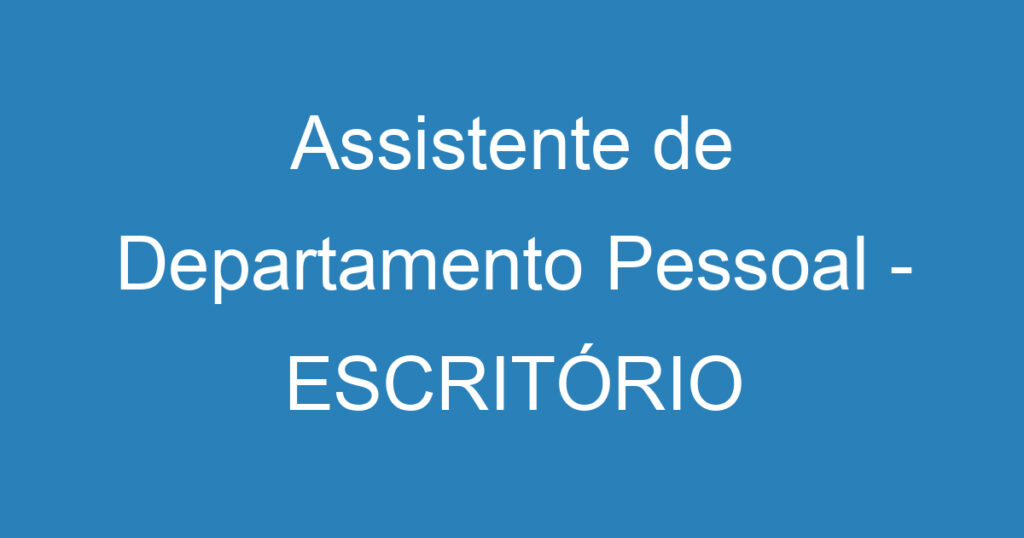 Assistente de Departamento Pessoal - ESCRITÓRIO DE CONTABILIDADE 1