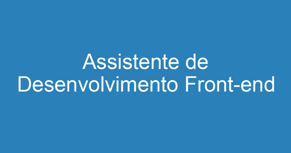 Assistente de Desenvolvimento Front-end 1