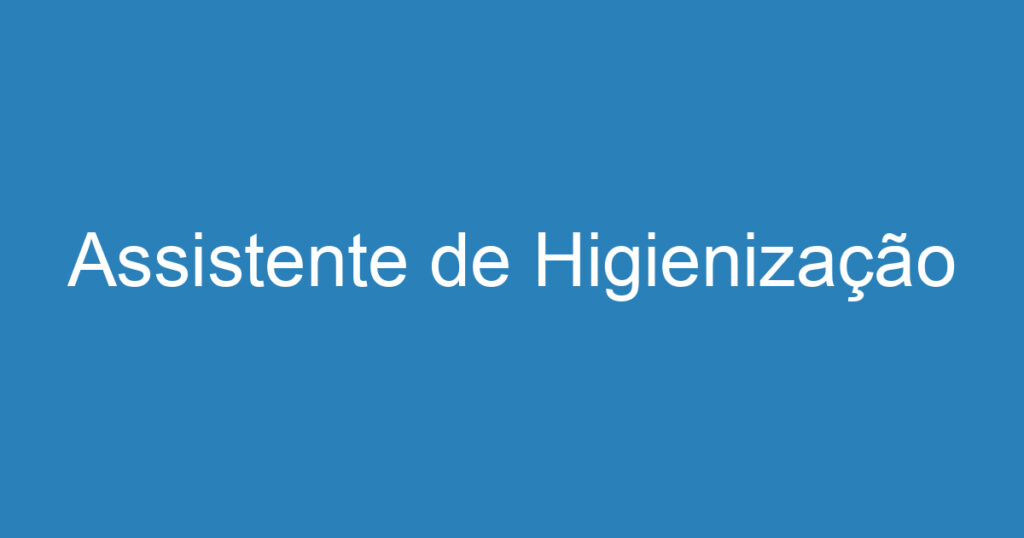 Assistente de Higienização 1