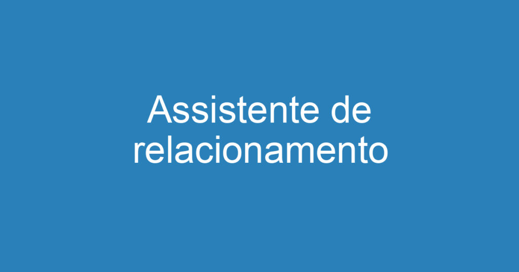 Assistente de relacionamento 1