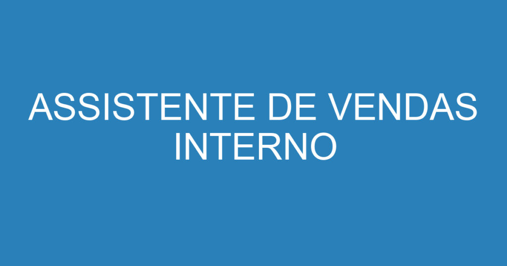 ASSISTENTE DE VENDAS INTERNO 1