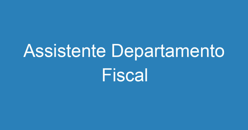 Assistente Departamento Fiscal 1