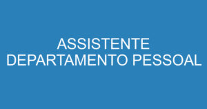 ASSISTENTE DEPARTAMENTO PESSOAL 4