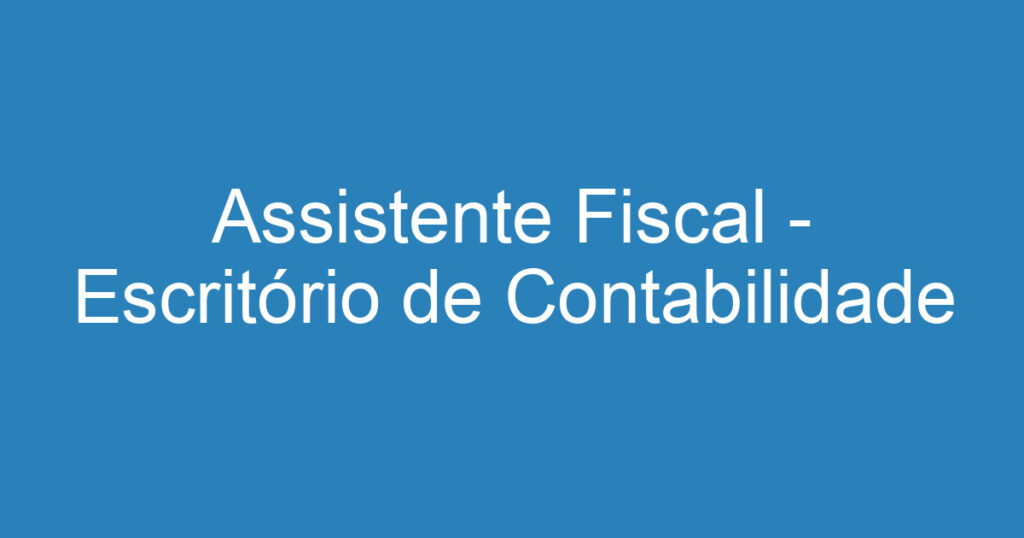 Assistente Fiscal - Escritório de Contabilidade 1