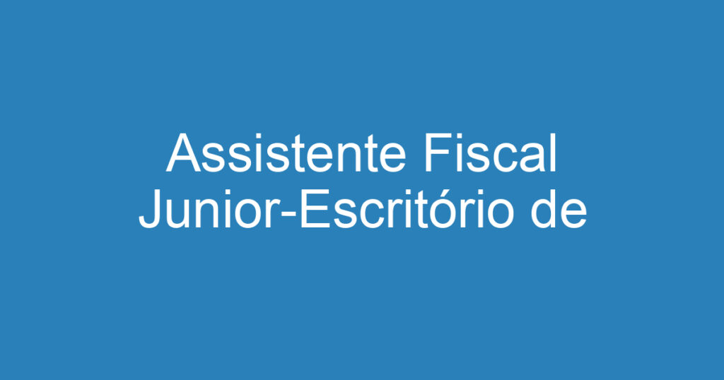 Assistente Fiscal Junior-Escritório de contabilidade 1