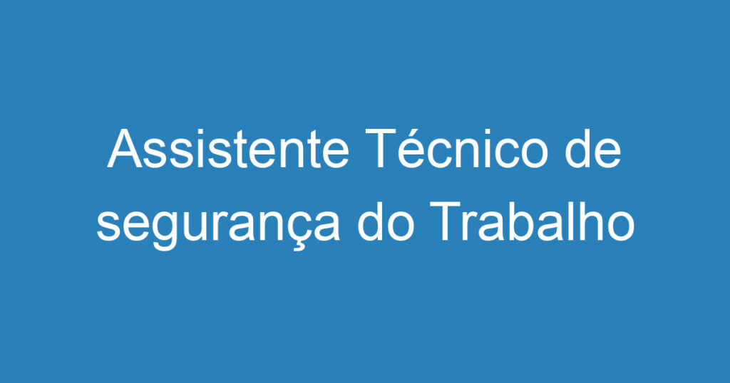 Assistente Técnico de segurança do Trabalho 1