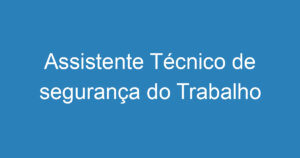 Assistente Técnico de segurança do Trabalho 4