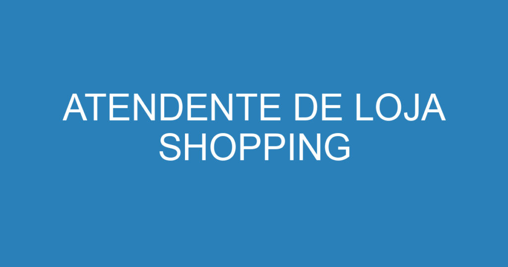 ATENDENTE DE LOJA SHOPPING 1