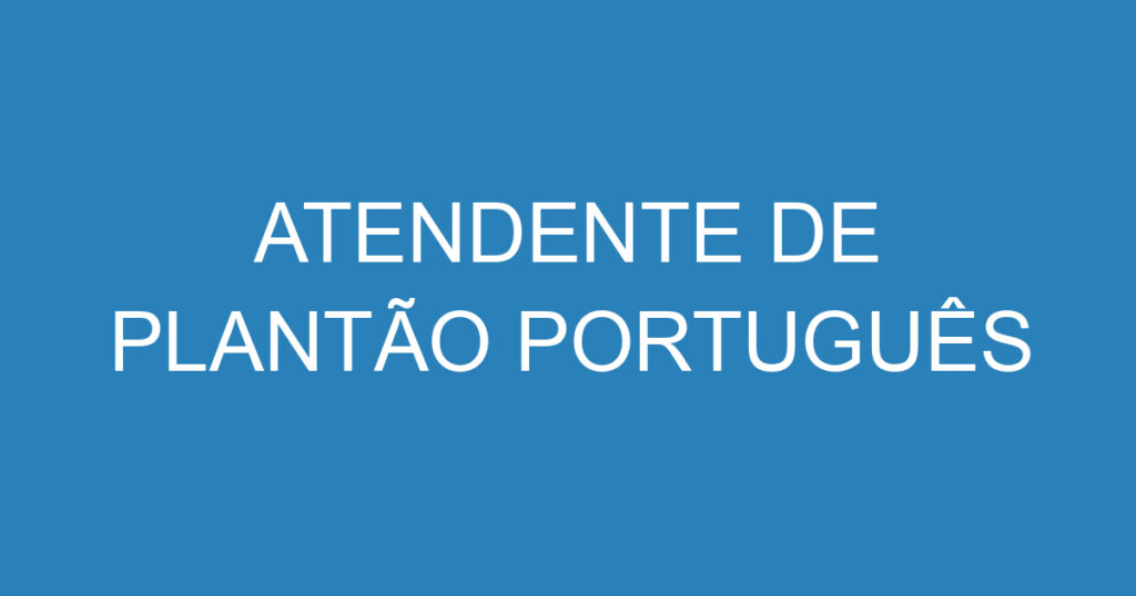 ATENDENTE DE PLANTÃO PORTUGUÊS 1