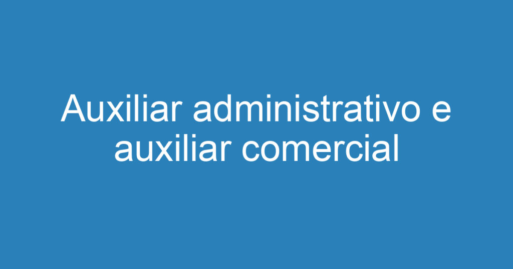 Auxiliar administrativo e auxiliar comercial 1