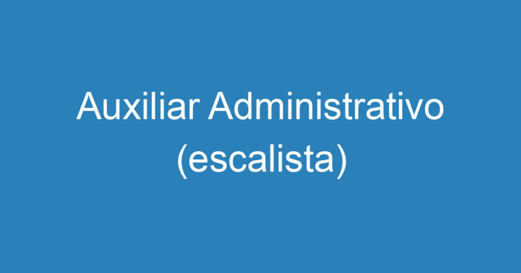 Auxiliar Administrativo (escalista) 1