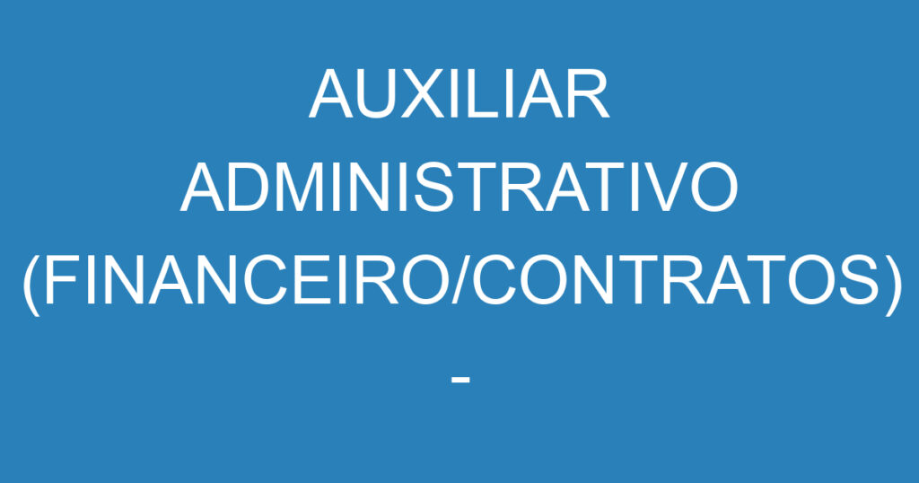 AUXILIAR ADMINISTRATIVO (FINANCEIRO/CONTRATOS) - JACAREI 1