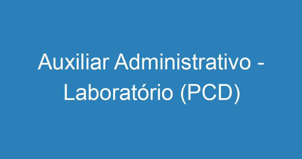 Auxiliar Administrativo - Laboratório (PCD) 1