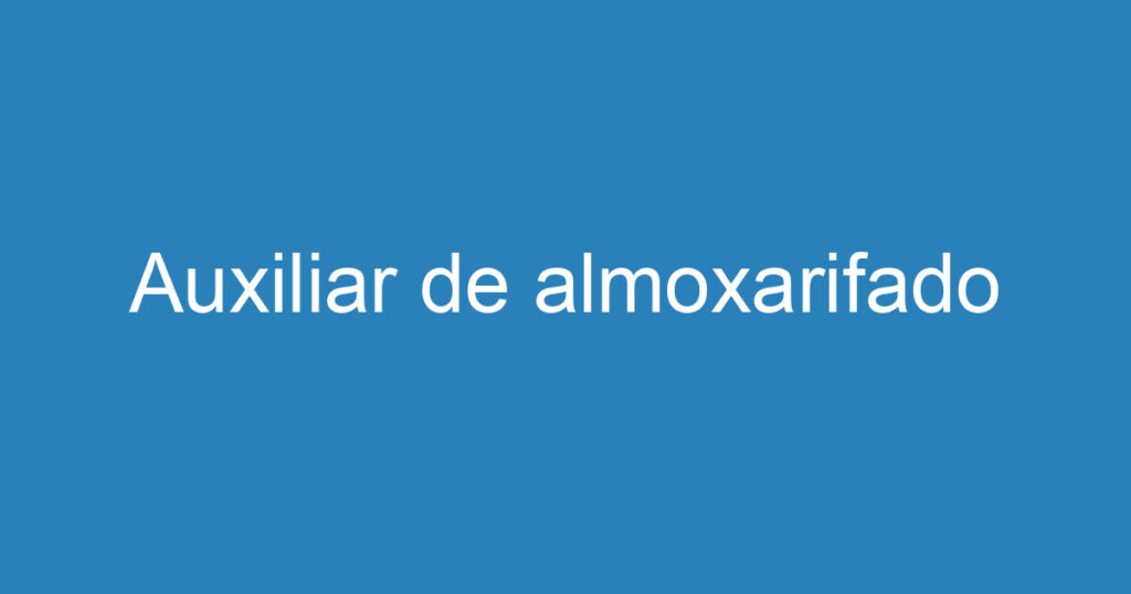 Auxiliar de almoxarifado 1