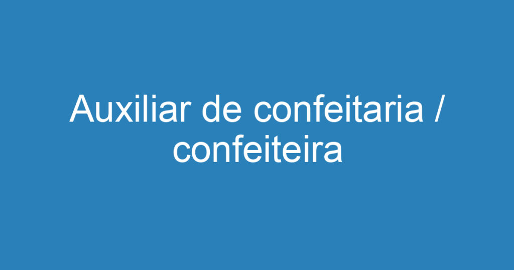 Auxiliar de confeitaria / confeiteira 1