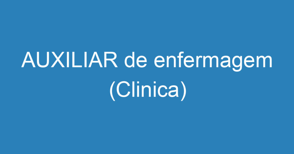 AUXILIAR de enfermagem (Clinica) 1