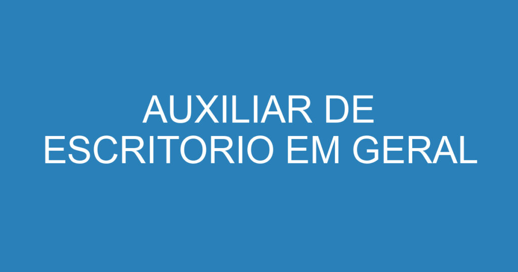 AUXILIAR DE ESCRITORIO EM GERAL 1