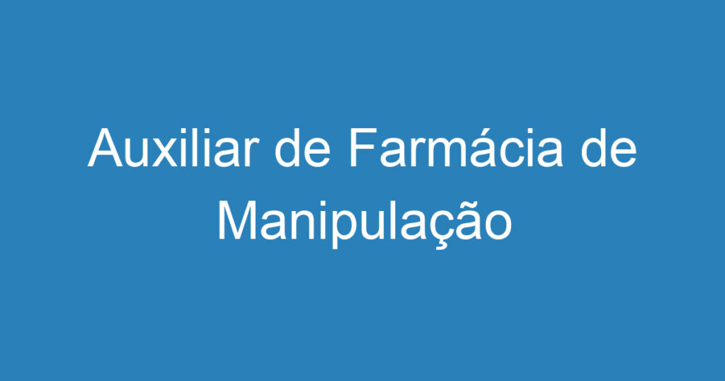 Auxiliar de Farmácia de Manipulação 1