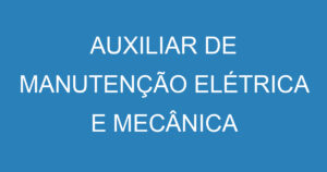 AUXILIAR DE MANUTENÇÃO ELÉTRICA E MECÂNICA 12