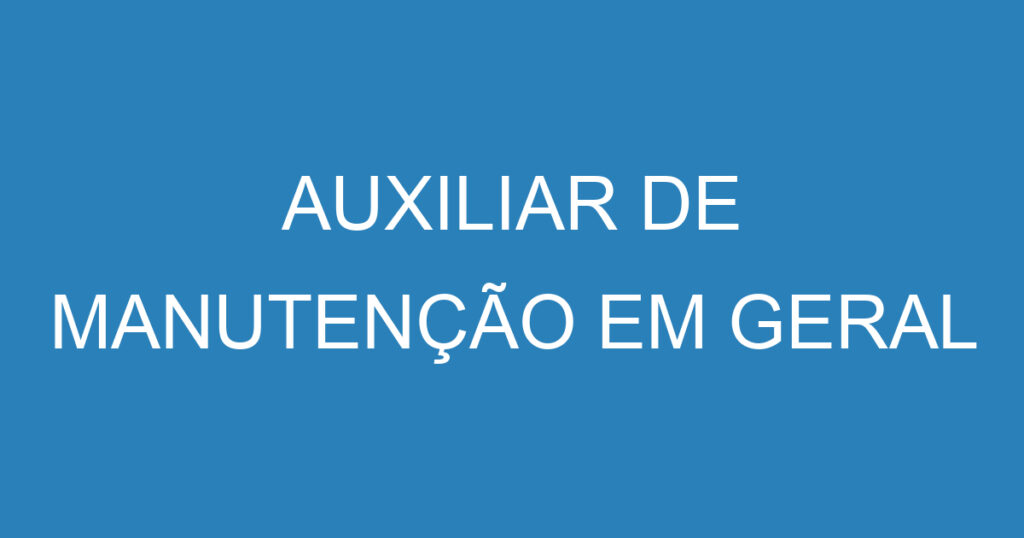 AUXILIAR DE MANUTENÇÃO EM GERAL 1