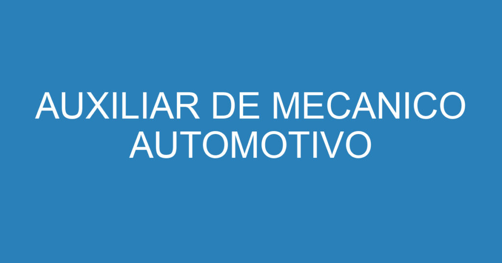 AUXILIAR DE MECANICO AUTOMOTIVO 1