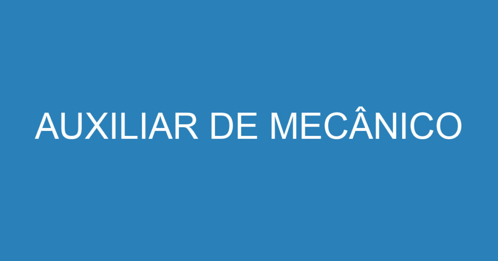 AUXILIAR DE MECÂNICO 1