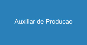 Auxiliar de Producao 3